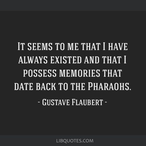 I Have Already Settled It For Myself, Flattery Quotes, Reincarnation Quotes, Past Quotes, Gustave Flaubert, Working On Me, Past Life Regression, Literary Quotes, Inspirational Thoughts