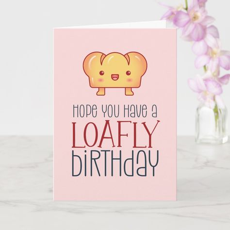 Bread Cute, Baking Puns, Birthday Puns, Sarcastic Birthday, Happy Birthday Card Funny, Cute Birthday Card, Birthday Cartoon, Love Puns, Cute Baking