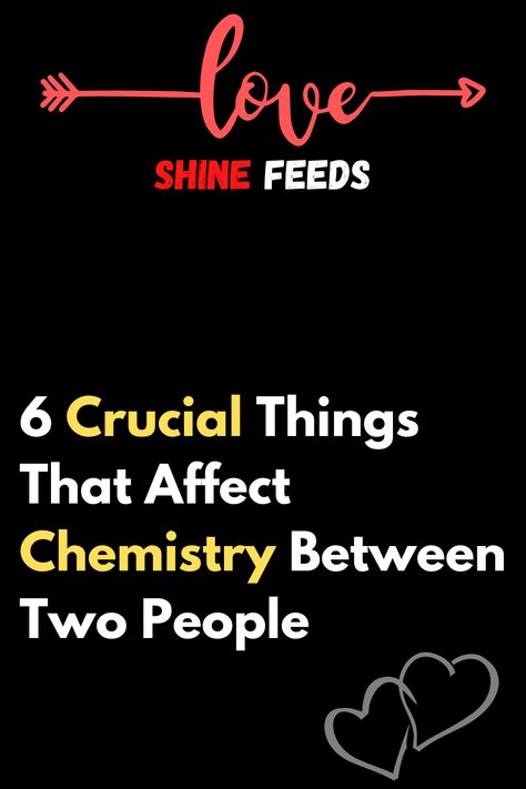 6 Crucial Things That Affect Chemistry Between Two People – ShineFeeds Quotes About Chemistry, Just Vibe, Chemistry Quotes, Chemistry Between Two People, About Chemistry, Female Quotes, Love Compatibility, Quotes Education, Love Advice