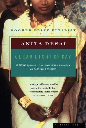 Clear Light of Day by Anita Desai Anita Desai, Books To Read Before You Die, Booker Prize, Forgive And Forget, Favorite Novels, Trials And Tribulations, Famous Authors, About Family, Day Book