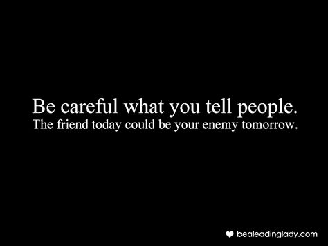 Enemy Quotes and Sayings | Leading ladies do not tell everything they know or think to others ... Warning Quotes Enemies, Warning Quotes, Enemy Quotes, Enemies Quotes, Famous Quotes About Life, Be Careful, Quotable Quotes, Sign Quotes, Some Words