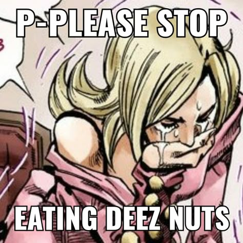 Deez Nuts Cursed, Nuts Jokes, Deez Nuts Jokes, Deez Nuts, Girl Memes, Jojo Memes, Funny Reaction Pictures, Jojo Bizzare Adventure, Jojo's Bizarre Adventure