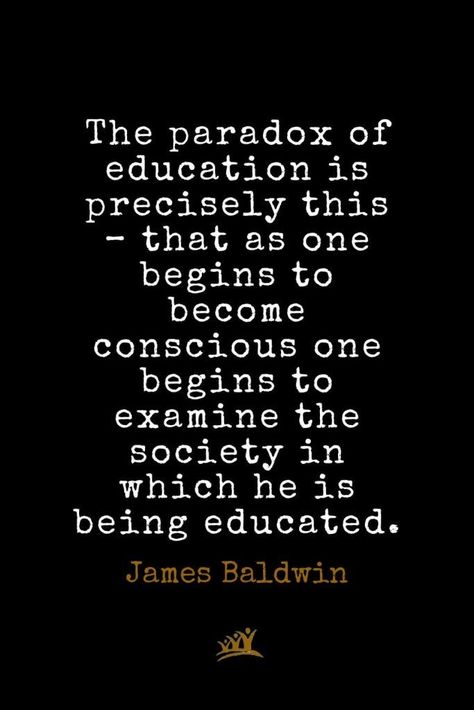 Black Education Quotes, Favourtisim Quotes, James Baldwin Art, Black Consciousness Quotes, Quotes On Society, Quotes About Society, Paradox Quotes, Conscious Quotes, Baldwin Quotes