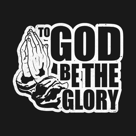 Check out this awesome 'cool+To+God+be+the+Glory+Expression+shirt' design on @TeePublic! To God Be The Glory Tattoo, To God Be The Glory Wallpaper, God Logo, To God Be The Glory, Fortune Magazine, Gods Love Quotes, God Quotes, The Glory, Knowing God