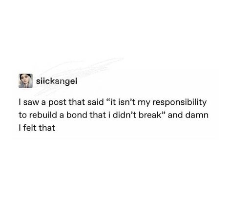 It isn’t my responsibility to rebuild a bond that I didn’t break. Kanye West Quotes, Bond Quotes, My Responsibility, Instagram Captions Clever, Aesthetic Poetry, Insta Captions, Healthy Weight Gain, Forever Quotes, Real Life Quotes