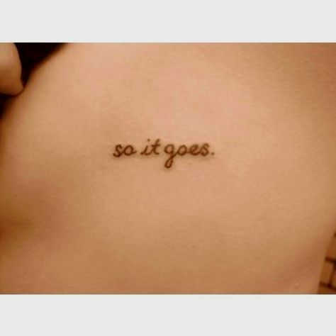 Sweet and simple And So It Goes Tattoo, So It Goes Tattoo, Go Tattoo, Lettering Tattoos, Tattoo Business, So It Goes, Kurt Vonnegut, Human Canvas, Billy Joel