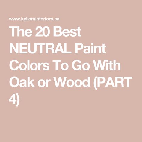 The 20 Best NEUTRAL Paint Colors To Go With Oak or Wood (PART 4) Oak Color Palette, Tan Paint Colors, Neutral Wall Colors, Best Neutral Paint Colors, Tan Paint, Pink Paint Colors, Oak Trim, Painted Furniture Colors, Yellow Orange Pink