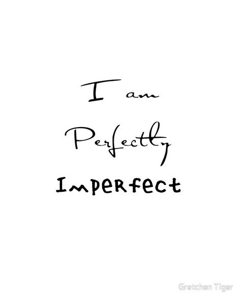 I Am Perfectly Imperfect, Beautiful Mess Tattoo Ideas, I Am Perfectly Imperfect Quote, I Am Perfect The Way I Am, Perfectly Imperfect Tattoo, Perfectly Imperfect Quote, Virgo Szn, Imperfection Quotes, Health Illustration