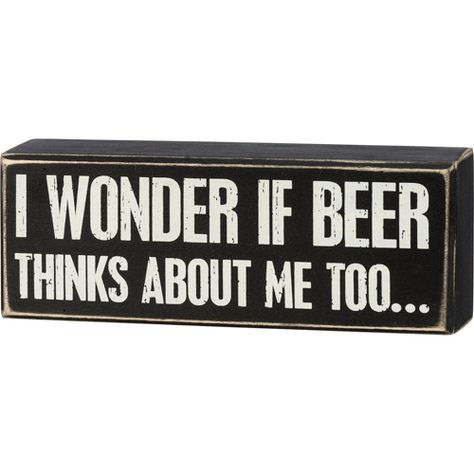 I Wonder If Beer Thinks About Me Sign. Quirky box sign featuring a lighthearted message, perfect for adding a touch of humor to your space. Fully assembled. Manufacturer: Primitives by Kathy.