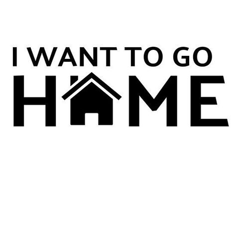 I Want To Go Home Funny, I Want To Go Home Quotes, Want To Go Home Quotes, Go Home Quotes, Coming Home Quotes, I Want To Go Home, Home Quotes, Bible Study Topics, I Have No One