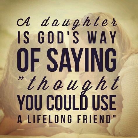 A daughter is God’s way of saying “thought you could use a lifelong friend.” Quotes Mother Daughter, Quotes Loyalty, Spirit Buttons, Quotes Mother, Mothers Quotes To Children, Father Daughter Quotes, Mother Daughter Quotes, I Love My Daughter, Life Quotes Love