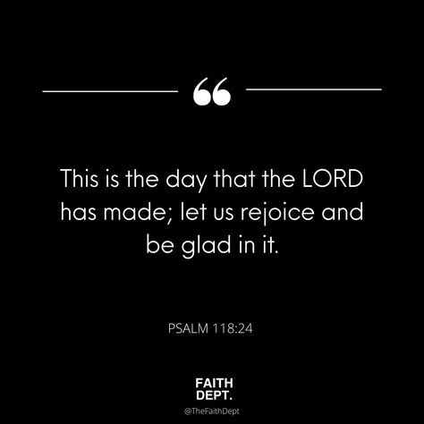 Psalms 118:24, Psalm 118:24, This Is The Day The Lord Has Made, Christian Quotes Wallpaper, This Is The Day, Psalm 118, Rejoice And Be Glad, Lifestyle Quotes, Faith Quotes