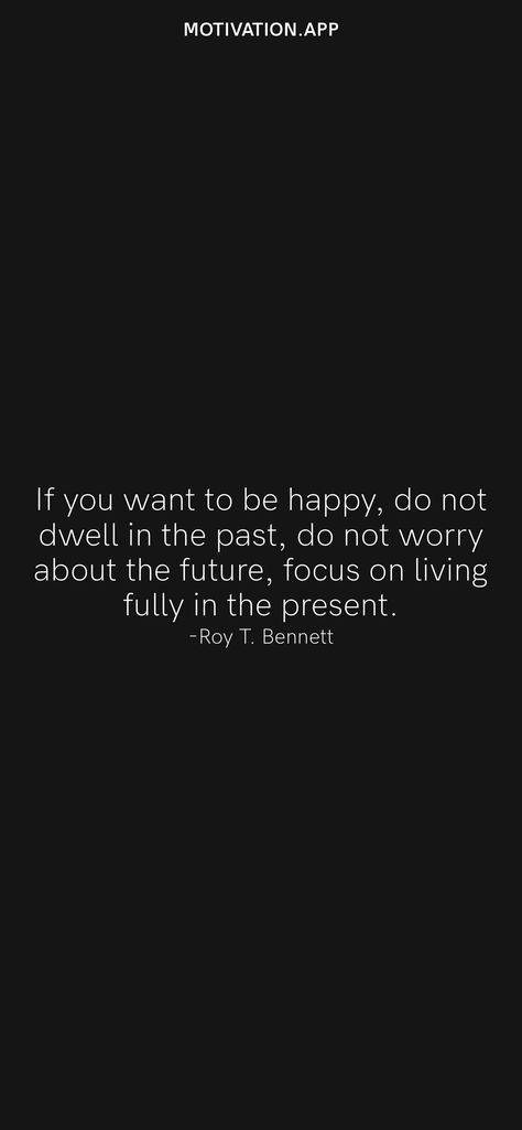 Focusing On The Present Quotes, Do Not Dwell On The Past Quotes, Stop Worrying About The Past, Don’t Focus On The Past, Worrying About Future Quotes, Focus On The Present Quotes, Be Present Quotes, Past Quotes, Future Quotes