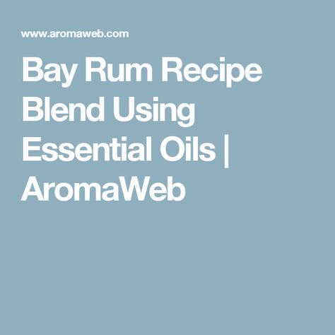 Bay Rum Recipe Blend Using Essential Oils | AromaWeb Rum Recipes, Aromatherapy Recipes, Homemade Oil, Essential Oils Herbs, Bay Rum, Essential Oil Blends Recipes, Herbal Apothecary, Using Essential Oils, Diffuser Blend