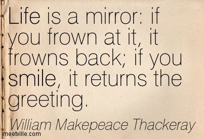 William Makepeace Thackeray Quotes, Life Is A Mirror, William Makepeace Thackeray, Book Festival, Word Of Advice, A Mirror, Mirror Mirror, You Smile, Cute Quotes