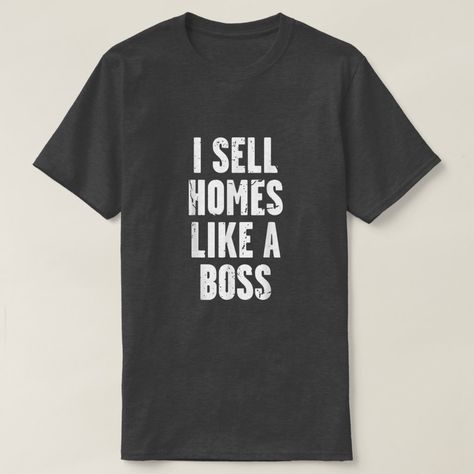 I Sell Homes Like A Boss Real Estate Apparel For R T-Shirt Trending T Shirts, Marketing Business, Home T Shirts, Like A Boss, Real Estate Marketing, Business Ideas, House Rental, Business Marketing, Shirt Style