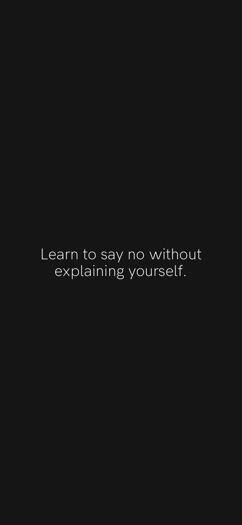 Learn to say no without explaining yourself. From the Motivation app: https://motivation.app/download Learn To Say No Quotes, Say No Quotes, Say No Without Explaining, No Quotes, How To Say No, Motivation App, Learning To Say No, How To Say, Vision Board