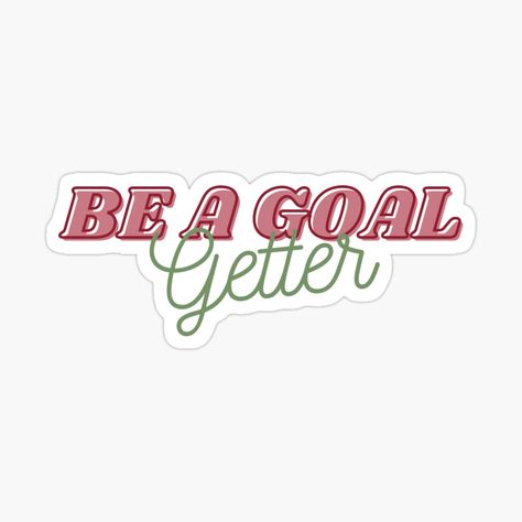 Get my art printed on awesome products. Support me at Redbubble #RBandME: https://www.redbubble.com/i/sticker/Be-a-Goal-Getter-Motivational-And-Inspirational-Quotes-by-ShopAnneUltra/99722032.EJUG5?asc=u Design Quotes Inspiration, Goal Getter, Quote Stickers, Religious Gifts, Motivational Quote, Design Quotes, Inspirational Quotes Motivation, Sticker Design, Awesome Products