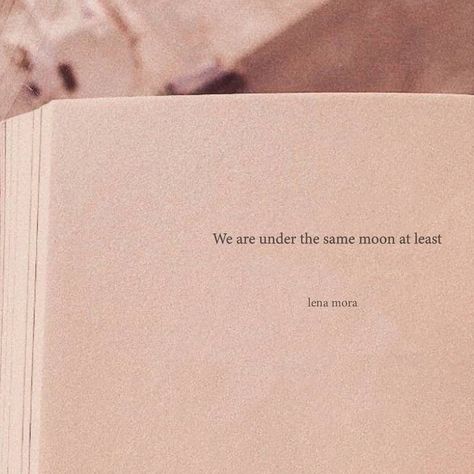 We Are Under The Same Moon, At Least We’re All Under The Same Moon, At Least We Are Under The Same Moon, Moon Tumblr Quotes, Tumblr Aesthetic Quotes Poetry, Vintage Love Quotes Poetry, Under The Same Moon Quotes, Under The Same Moon Tattoo, Less Is More Aesthetic