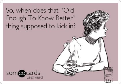 So, when does that “Old Enough To Know Better” thing supposed to kick in? Back To School Quotes Funny, Back To School Quotes, Teaching Humor, School Quotes Funny, Teacher Memes, Flirting Quotes Funny, School Quotes, School Memes, Wine Humor