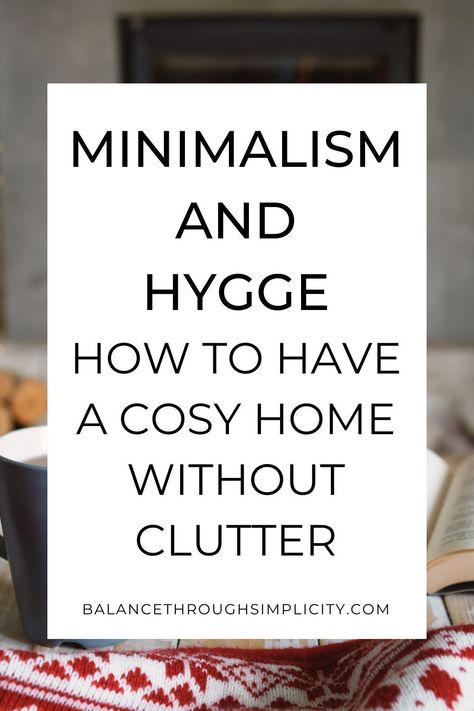 Here are some ideas on minimalism and Hygge and how to embrace both whilst enjoying a simpler lifestyle. I’m sharing some tips on how to make your home cosy without adding clutter so you can enjoy feeling warm and safe at home and still stay clutter-free! How To Make Your Home Hygge, Cosy Minimal Living Room, Minimalist Cosy Home, Cozy Home On A Budget, Hygge Minimalism Home, How To Hygge Your Home, Warm Minimalism Living Rooms, Hygge Minimalism Decor, Cosy Minimalist Living Room