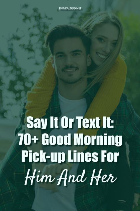 Morning Pick Up Lines, Lines For Husband, Best Pick Up Lines, Early In The Morning, Open Your Eyes, Pick Up Lines, Your Crush, Unconditional Love, Early Morning