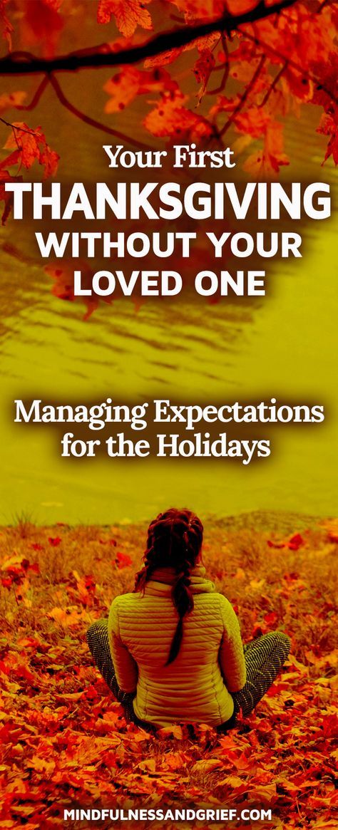 Your First Thanksgiving Without Your Loved One: Managing Expectations for the Holidays, is the first in a blog series on Grief & The Holidays by Heather Stang, author of Mindfulness & Grief. First Holiday Without Loved One Quotes, Holiday Without Loved One Quotes, Widow Quotes, Managing Expectations, Losing A Loved One Quotes, Words Of Sympathy, Missing Mom, Losing Mom, I Miss My Dad