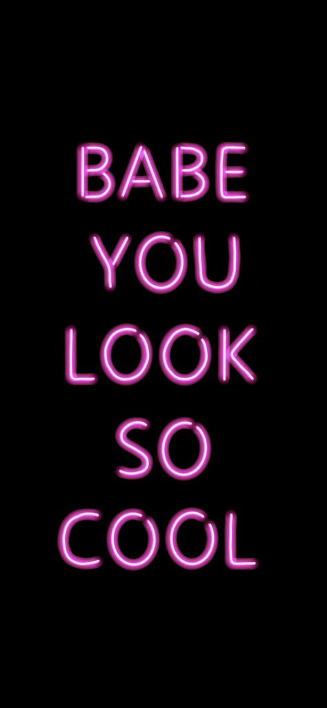 Black background with pink neon text reading "BABE YOU LOOK SO COOL" in all caps Aries And Scorpio, The 1975, Phone Background, Great Bands, Free Prints, So Cool, Look Cool, Personal Style, Band