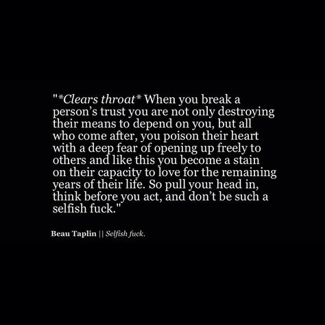 http://instagram.com/beautaplin Break Trust, Beau Taplin Quotes, Trust Quotes, Difficult People, Wild Heart, Poem Quotes, E Card, A Quote, Beautiful Quotes