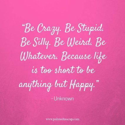 "Be Crazy, Be Stupid,  Be Silly, Be weird, Be Whatever.... Deep Relationship Quotes, Happy Quotes Funny, Silly Quotes, Happy Day Quotes, Happy Quotes Smile, Secret Crush Quotes, Be Weird, Be Silly, Laughter Quotes