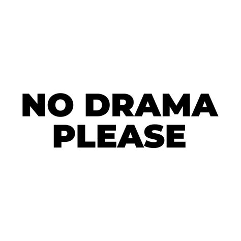 Please Emoji, No Drama Please, No More Drama, Inspirational Quotes About Success, Learning To Say No, No Drama, Typographic Design, Quito, I Don T Know