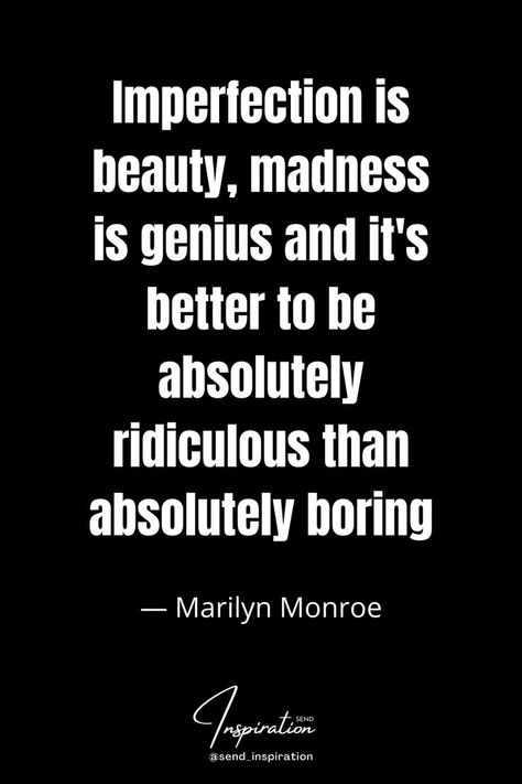 Inspirational Quotes Positive: “Imperfection is beauty, madness is genius and it's better to be absolutely ridiculous than absolutely boring.” ― Marilyn Monroe Madness Is Genius, Inspirational Quotes Positive, Imperfection Is Beauty, Quotes Positive, Positive Attitude, Marilyn Monroe, Positive Quotes, Inspirational Quotes, Quotes