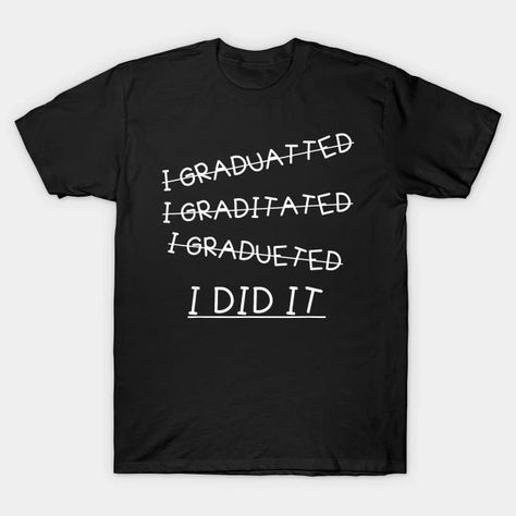 I Did It - Graduation Gift Shirt Funny 2024 Graduate - Graduation 2024 - T-Shirt | TeePublic Cute Sayings For Shirts, Sayings For Shirts, 2024 Graduate, Grad Shirts, Cute Sayings, Graduation 2024, Graduation Cap Designs, Cap Designs, Graduation Outfit