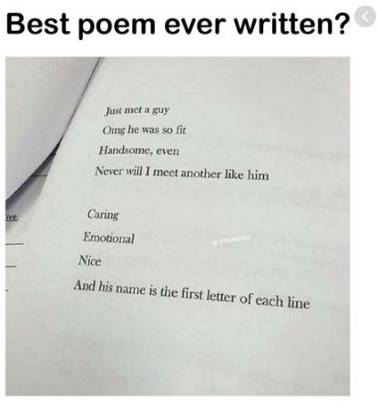 best poem ever written? - Just met a guy - Omg he was so fit - Handsome, even - Never will I meet another like him --- Caring - Emotional Nice - And his name is the first letter of each line Poetry About Meeting Someone, Poems About Meeting Someone, Poem About Meeting Someone, Poems About Liking Someone You Cant Have, The Man Who Thinks He Can Poem, Crush Poems, Guys Read, Birthday Gifts For Boyfriend Diy, Boyfriend Diy