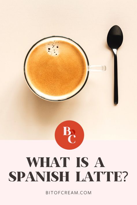 What is a Spanish Latte? (and how to make your own!) - BIT OF CREAM Spanish Latte Recipe, Types Of Lattes, Specialty Lattes, Cafe Bustelo Instant Espresso Recipe, Different Types Of Espresso Drinks, Cafe Latte Recipe, Spanish Latte, Latte Art Tutorial, Cuban Coffee