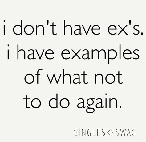 I don't have ex's, I have examples of what not to do again. Live Life Happy, Haha So True, Everyday Quotes, Words Of Wisdom Quotes, Divorce Quotes, Single Quotes, Romantic Dates, Money Quotes, Daily Quotes