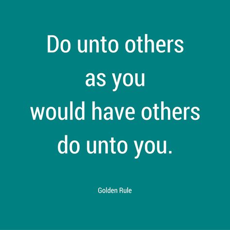 Do unto others as you would have others do unto you. Do On To Others As You Would, Do Unto Others Quotes Golden Rule, Do To Others As You Want Done To You, Do Onto Others As You Want Done To You, Golden Rule Quotes, Andy King, Do Unto Others, Quote Board, Angel Pictures