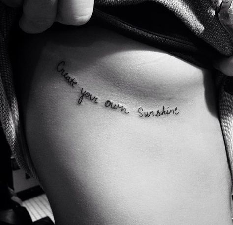 Create your own sunshine Be Your Own Sunshine Tattoo, Sunshine Rib Tattoo, Word Sunshine Tattoo, Create Your Own Sunshine Tattoo, You Sunshine You Temptress Tattoo, You Are My Sunshine Tattoos For Women, You Are My Sunshine Tattoo Ribs, Side Tattoos Women Ribs Meaningful, Side Tattoos Women