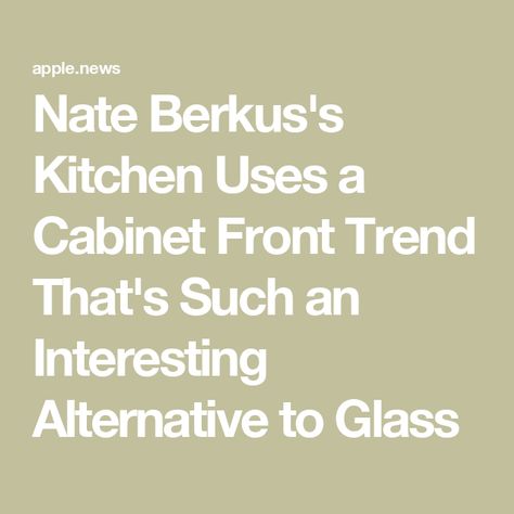 Nate Berkus's Kitchen Uses a Cabinet Front Trend That's Such an Interesting Alternative to Glass Decorating Glass Cabinets In Kitchen, Upper Glass Kitchen Cabinets, Nate Berkus Kitchen, Glass Kitchen Cabinets Decor, Glass Cabinets Kitchen, Kitchen Cabinet Alternatives, Glass Fronted Kitchen Cabinets, Cabinet Trends, Glass Kitchen Cabinets