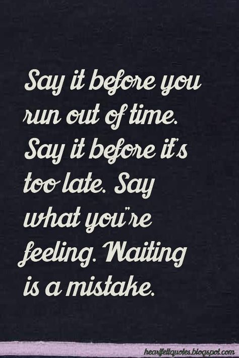 Heartfelt Quotes: Say it before it’s too late. Dont Shut Me Out Quotes Love, Say It Before Its Too Late, Love And Life Quotes, Love Sayings, Its Too Late, Too Late Quotes, Quotes Of The Day, Love Life Quotes, Strong Quotes