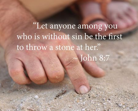 John 8:7, He that is without sin among you, let him first cast a stone at her. Let He Who Is Without Sin Cast The First Stone, John 8:7 Stones Quotes, Cast The First Stone Quotes, Downton Abbey Quotes, Cast The First Stone, Stone Quotes, John 8, Gods Girl, Life Motto