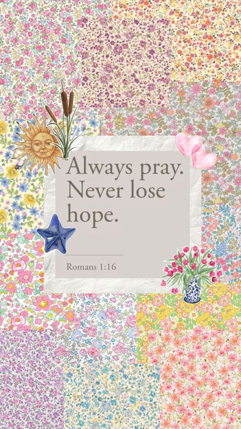 bible verse wallpaper Always Pray Never Lose Hope, Always Pray, Verse Wallpaper, Roman 1, Never Lose Hope, Verses Wallpaper, Lost Hope, Bible Verse Wallpaper, Bible Verse