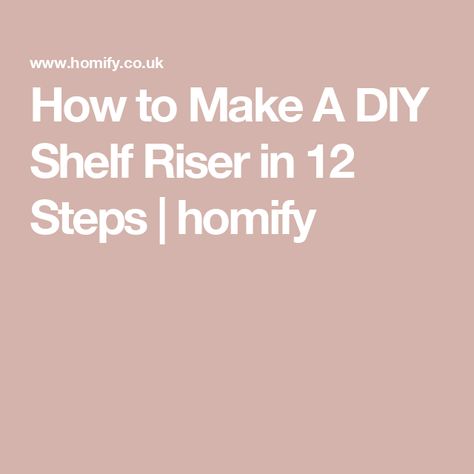 How to Make A DIY Shelf Riser in 12 Steps | homify 12 Step, What To Use, Curio Cabinet, Diy Shelves, Adjustable Shelving, Shelves