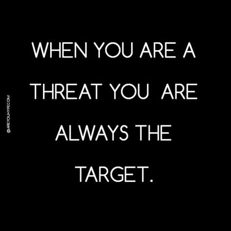 When you are a threat you are always the target. When You’re A Threat Quotes, When You Are A Threat You Are A Target, Target On My Back Quotes, Bitter Woman Quotes, Bitter Women Quotes, Threats Quotes Enemies, Threat Quotes Enemies, Targeted Quotes, Jealous Women Quotes