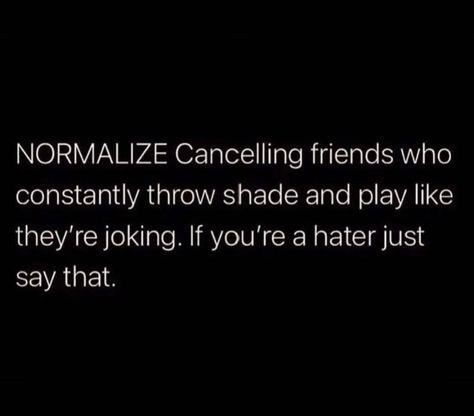 Dont Throw Shade Quotes, Throwing Shade Quotes Friends, People Who Throw Shade Quotes, Shady Quotes Friends, Shady Friends Quotes, Throw Shade Quotes, Check On Your Friends Quote, Clingy Friends, Throwing Shade Quotes