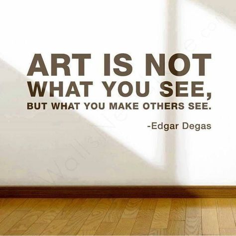 "Art is not what you see, but what you make others see." -Edgar Degas Artist Quotes, Creativity Quotes, Edgar Degas, Art Classroom, Akita, Wall Quotes, What You See, Words Quotes, Art Quotes