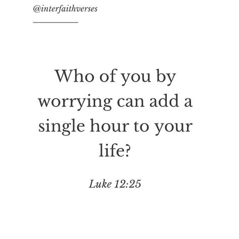 Luke 12:25, Luke 12 25-28, Luke Quotes Bible, Luke Warm Christian Quotes, Worry Quotes Bible, Worry Quotes, Luke 12, Christian Bible Study, Biblical Inspiration