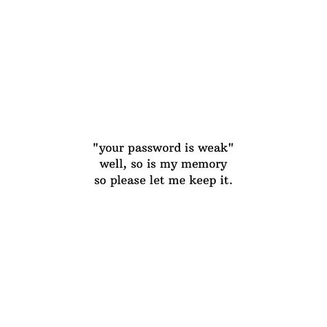 Ah. The struggle of remembering passwords. Short Quotes, Let It Be, Reading, Quotes, On Instagram, Instagram