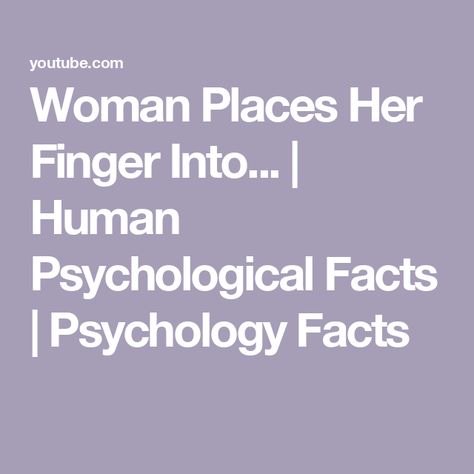 Woman Places Her Finger Into... | Human Psychological Facts | Psychology Facts Facts Psychology, Psychological Facts, Human Behavior, Psychology Facts, Psychology, Mindfulness, Human