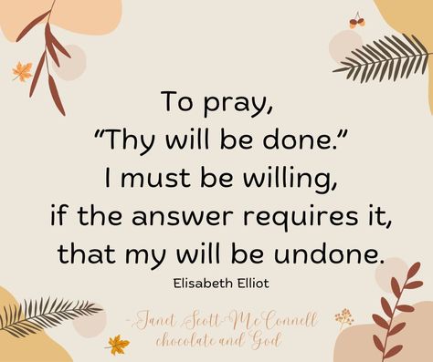 To pray, thy will be done Elisabeth Elliot, Thy Will Be Done, Bible Promises, Daily Bible Study, Daily Bible, Have Faith, People Quotes, You Gave Up, Daily Devotional